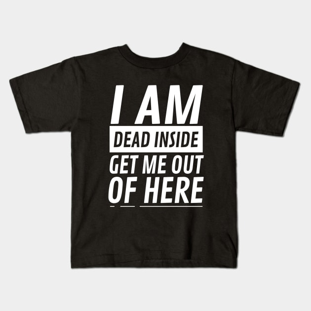 I am Dead Inside Get Me Out Of Here Kids T-Shirt by CF.LAB.DESIGN